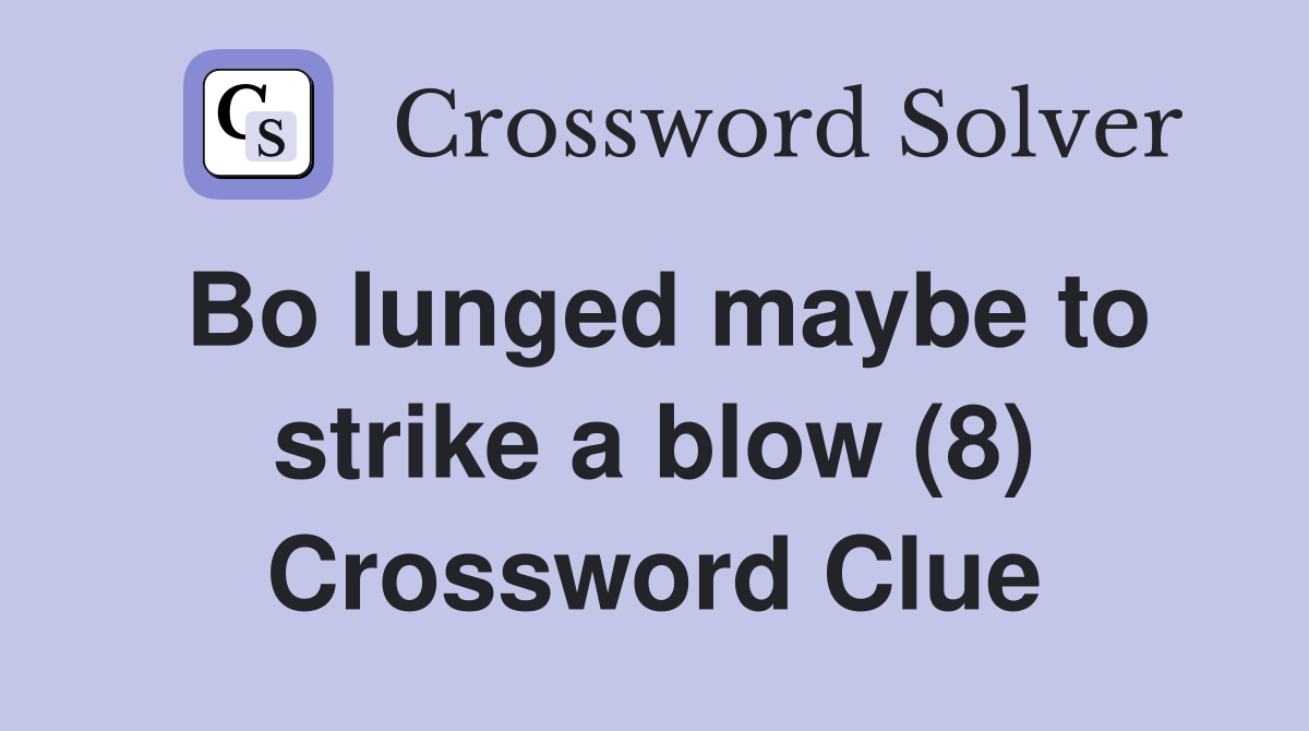 Bo lunged maybe to strike a blow (8) Crossword Clue