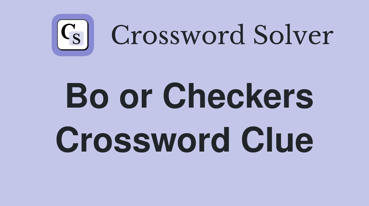 Bo or Checkers Crossword Clue