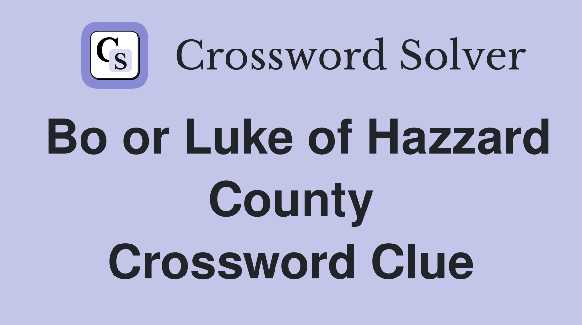 Bo or Luke of Hazzard County Crossword Clue