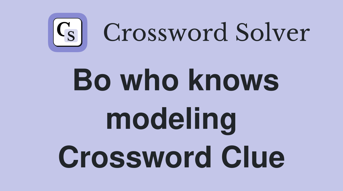 Bo who knows modeling Crossword Clue