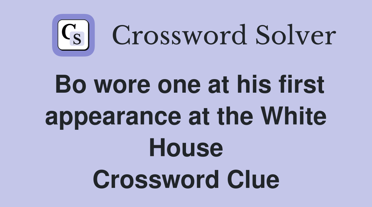 Bo wore one at his first appearance at the White House Crossword Clue