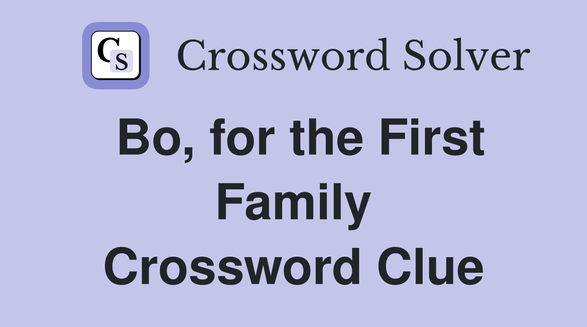 Bo, for the First Family Crossword Clue