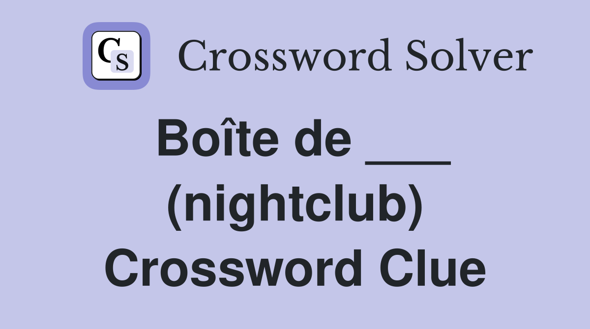 Boîte de ___ (nightclub) Crossword Clue