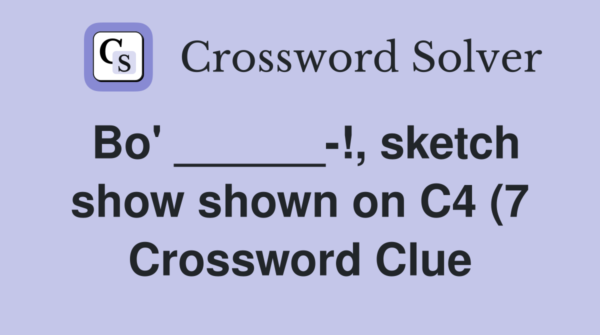 Bo #39 sketch show shown on C4 (7) Crossword Clue Answers Bo #39 sketch show shown on C4 (7) Crossword Clue Answers