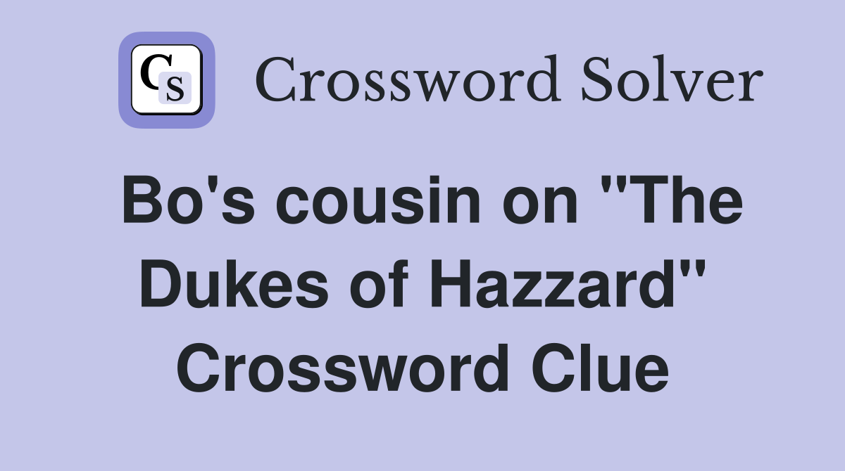 Bo's cousin on "The Dukes of Hazzard" Crossword Clue