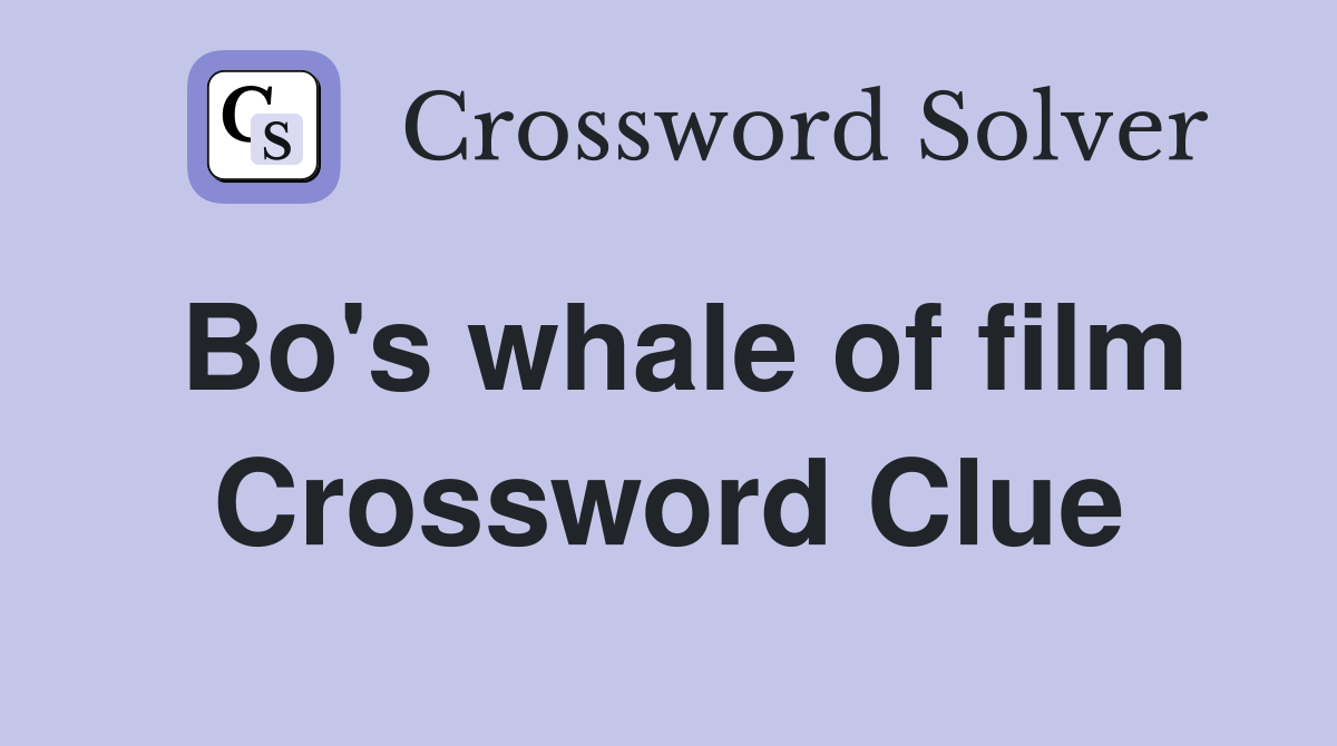 Bo's whale of film Crossword Clue