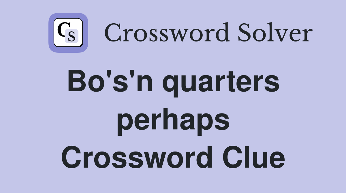 Bo's'n quarters  perhaps Crossword Clue