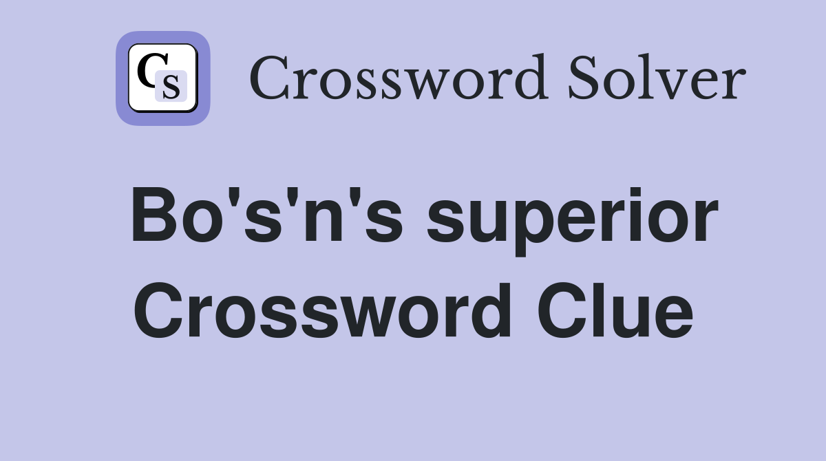 Bo's'n's superior Crossword Clue