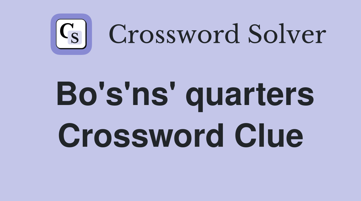 Bo's'ns' quarters Crossword Clue