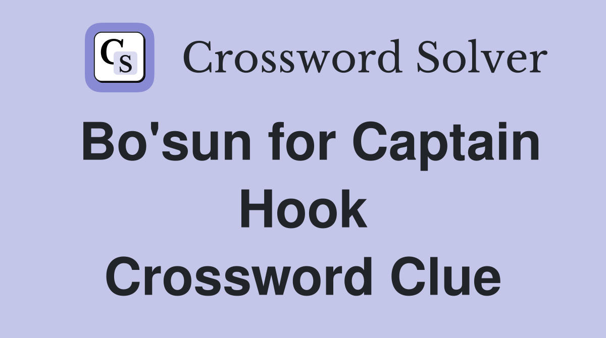 Bo'sun for Captain Hook Crossword Clue