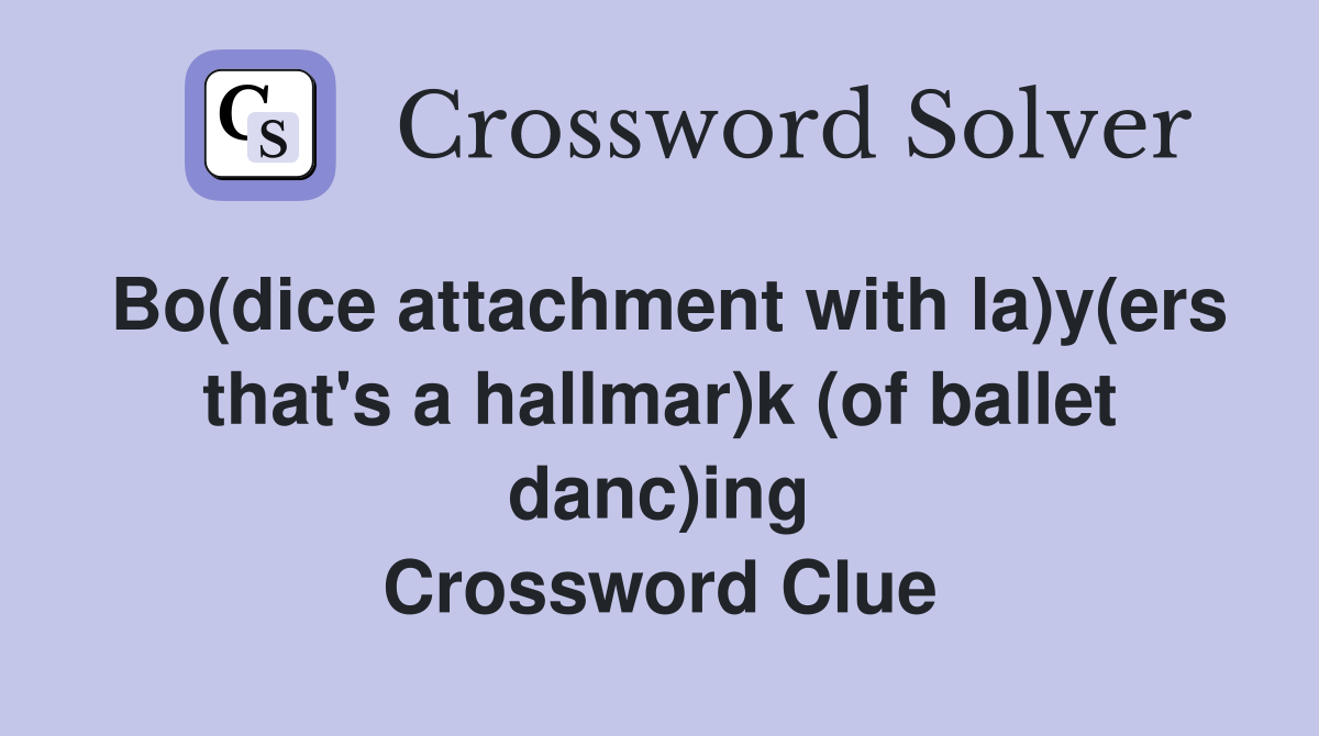 Bo(dice attachment with la)y(ers that's a hallmar)k (of ballet danc)ing Crossword Clue
