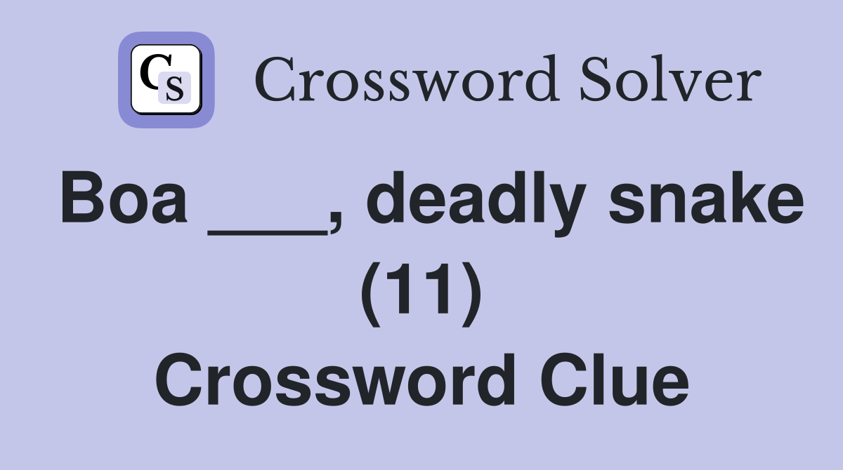 Boa ___, deadly snake (11) Crossword Clue