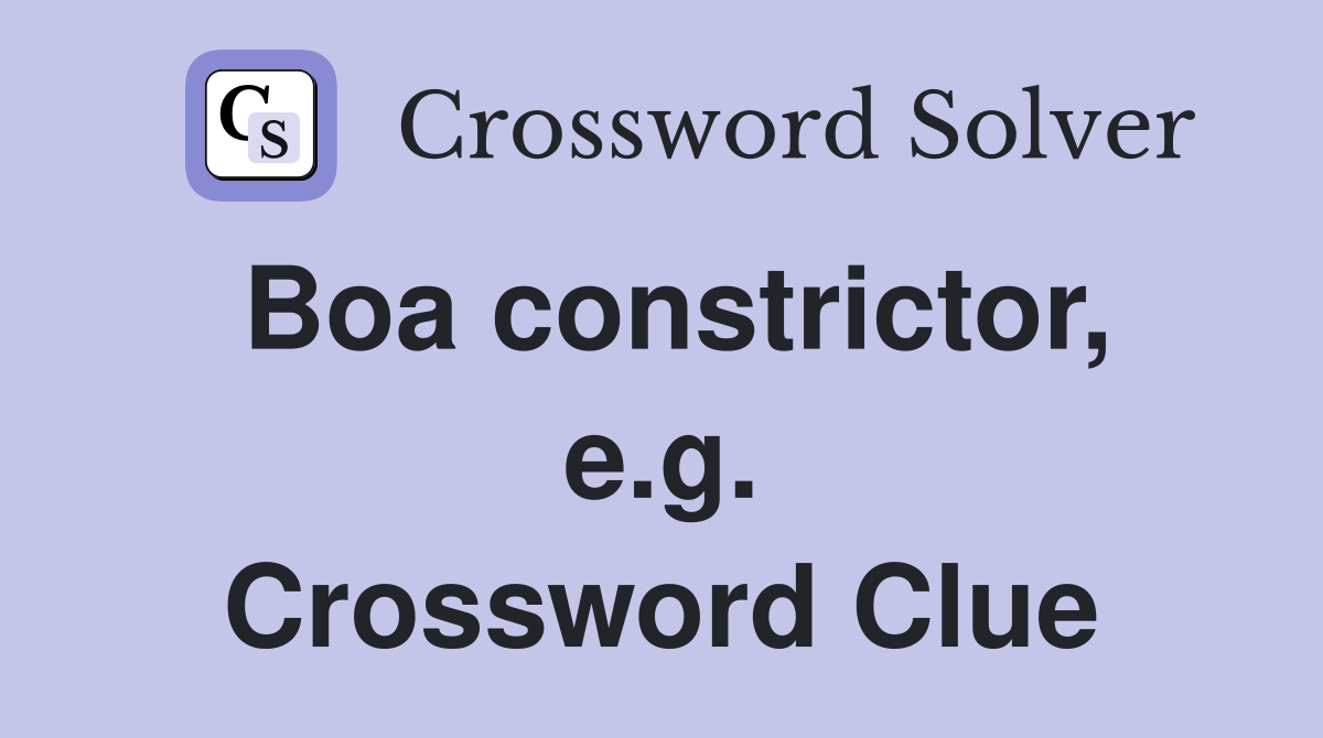 Boa constrictor, e.g. Crossword Clue