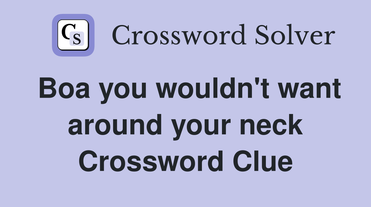 Boa you wouldn't want around your neck Crossword Clue