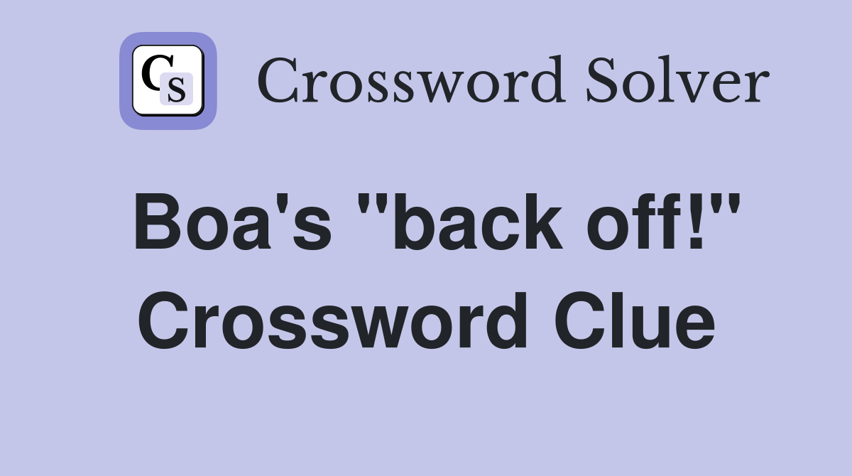 Boa's "back off!" Crossword Clue