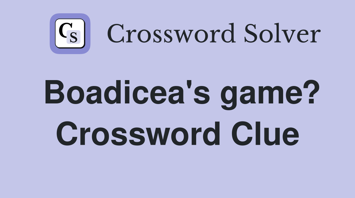 Boadicea's game? Crossword Clue