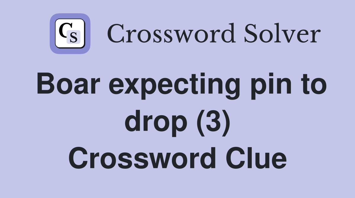 Boar expecting pin to drop (3) Crossword Clue