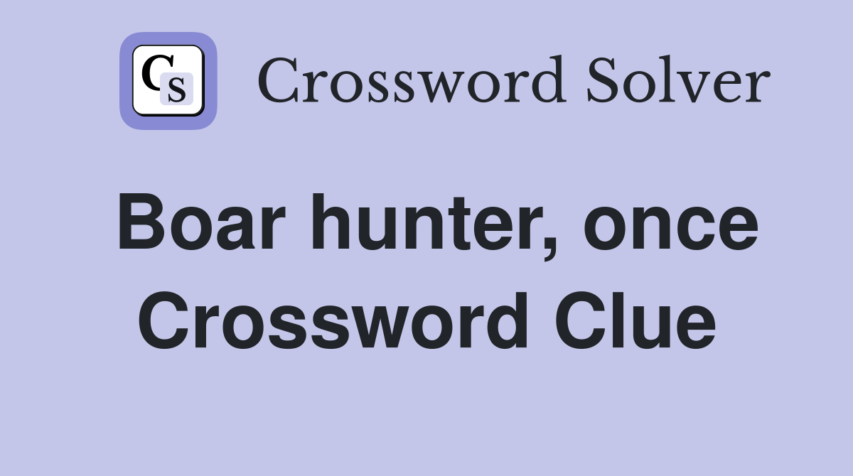 Boar hunter, once Crossword Clue