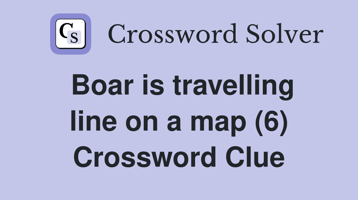Boar is travelling line on a map (6) Crossword Clue