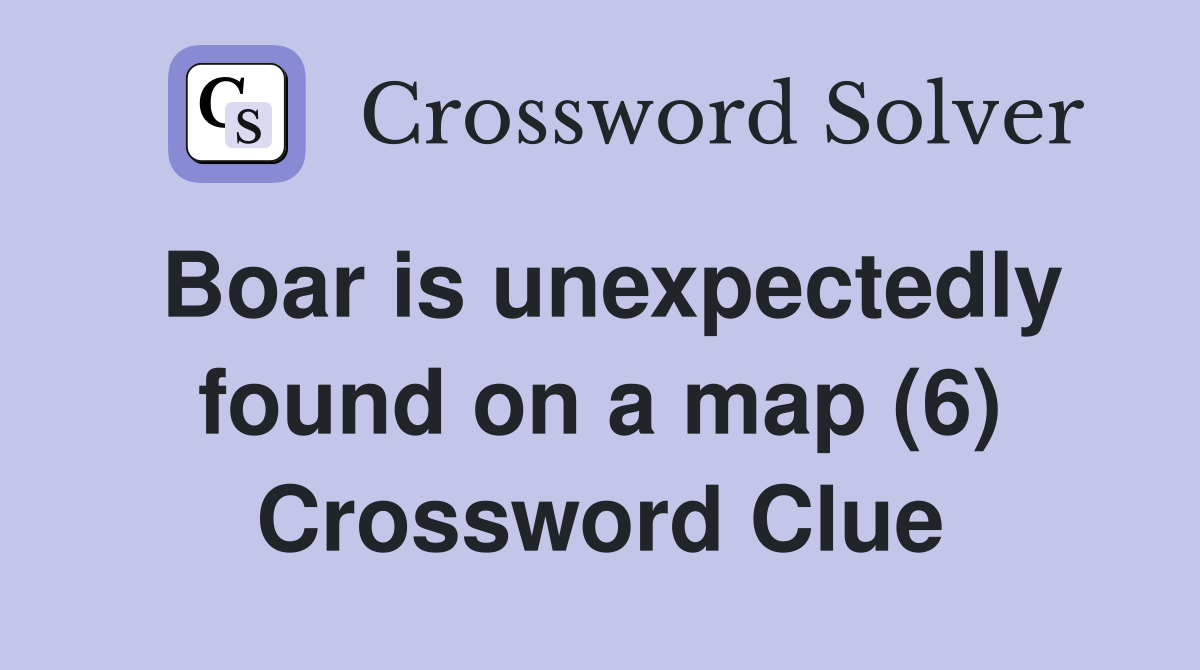 Boar is unexpectedly found on a map (6) Crossword Clue
