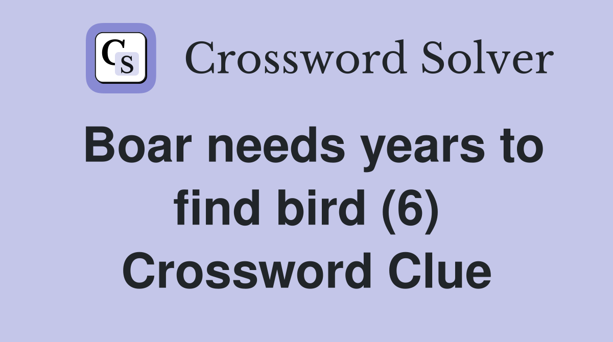 Boar needs years to find bird (6) Crossword Clue