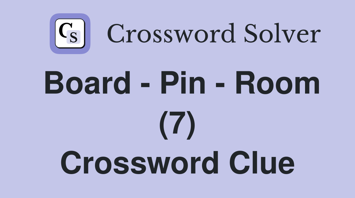 Board - Pin - Room (7) Crossword Clue