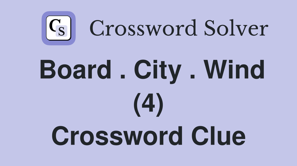 Board . City . Wind (4) Crossword Clue