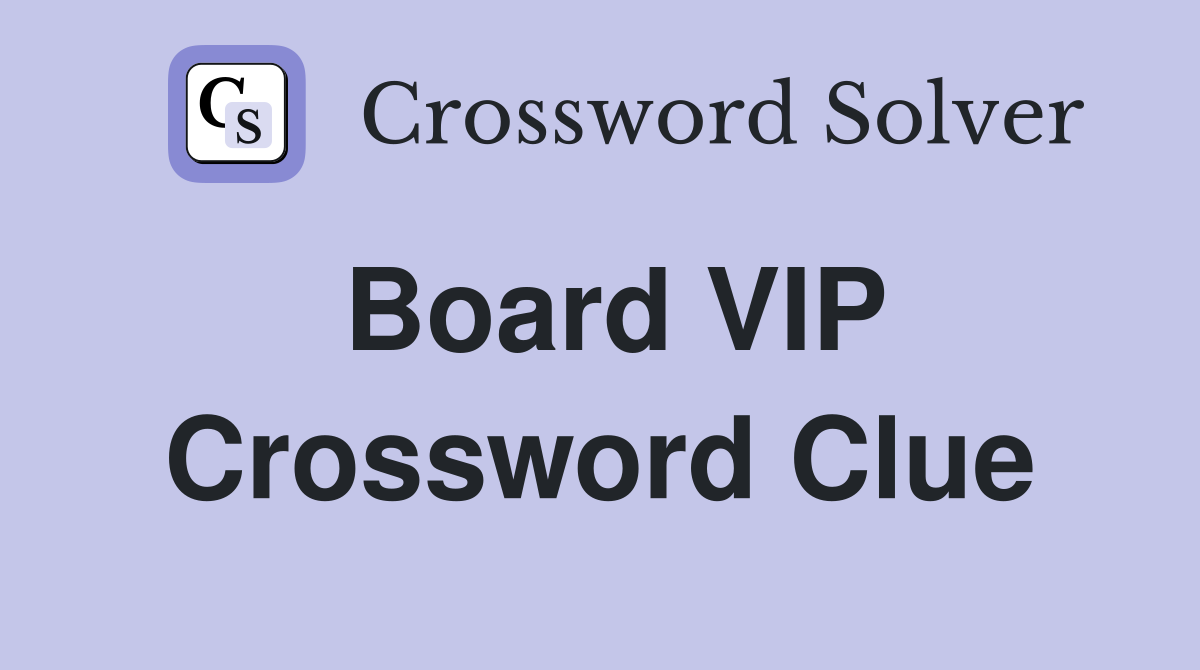 Board VIP Crossword Clue