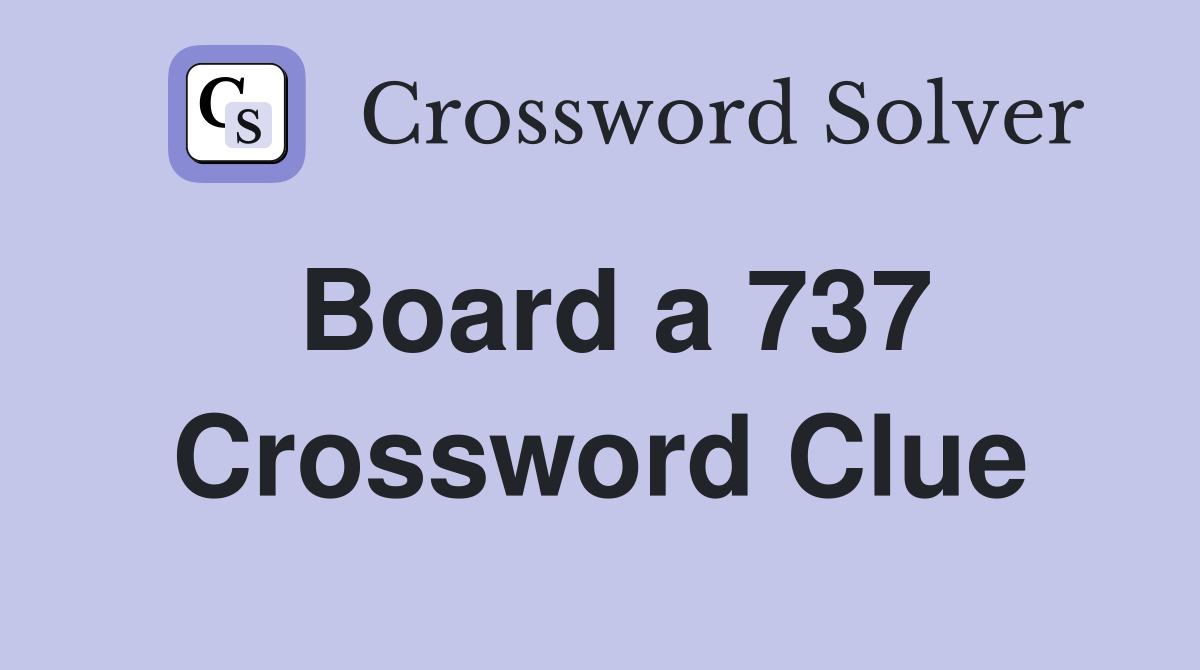 Board a 737 Crossword Clue