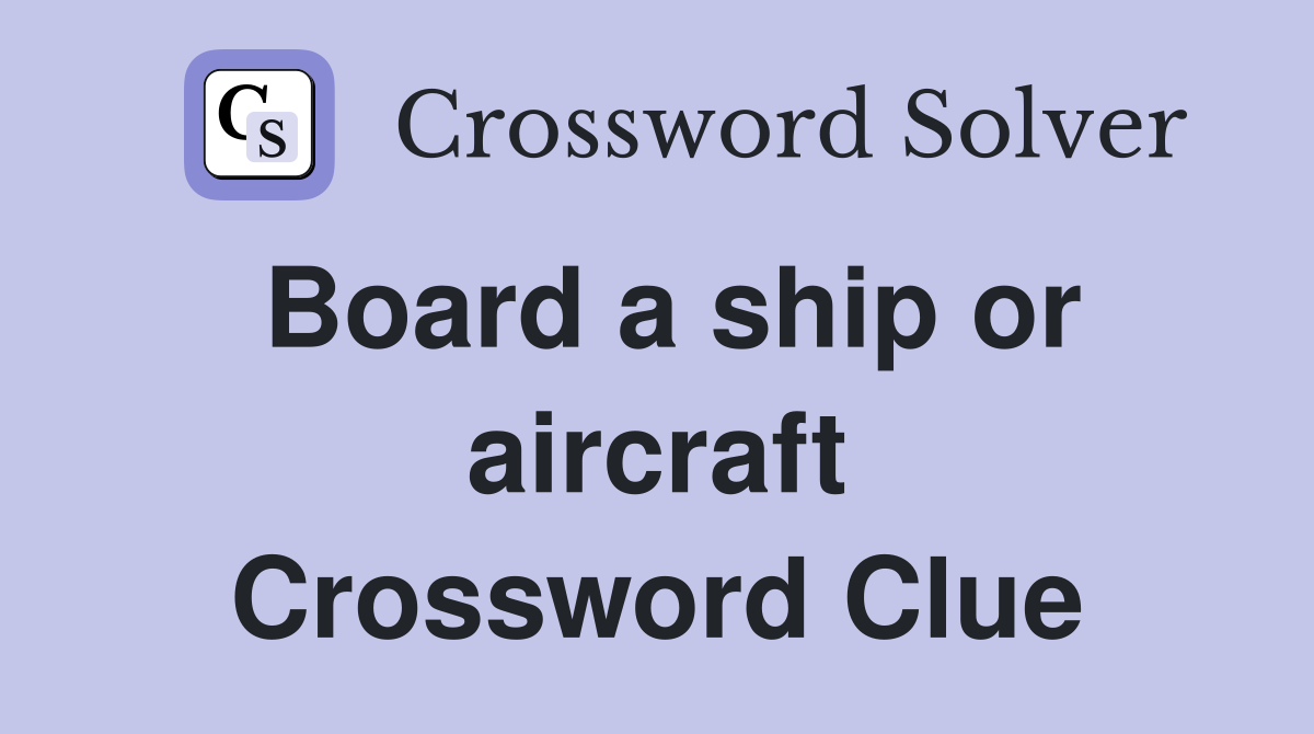 Board a ship or aircraft Crossword Clue
