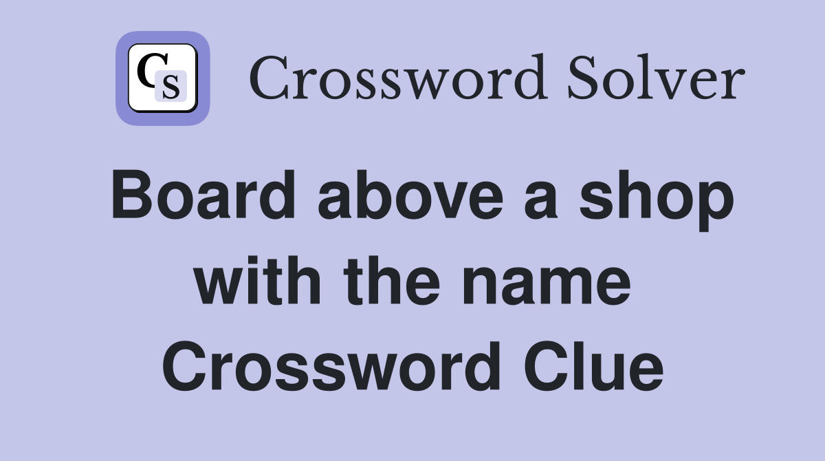 Board above a shop with the name Crossword Clue