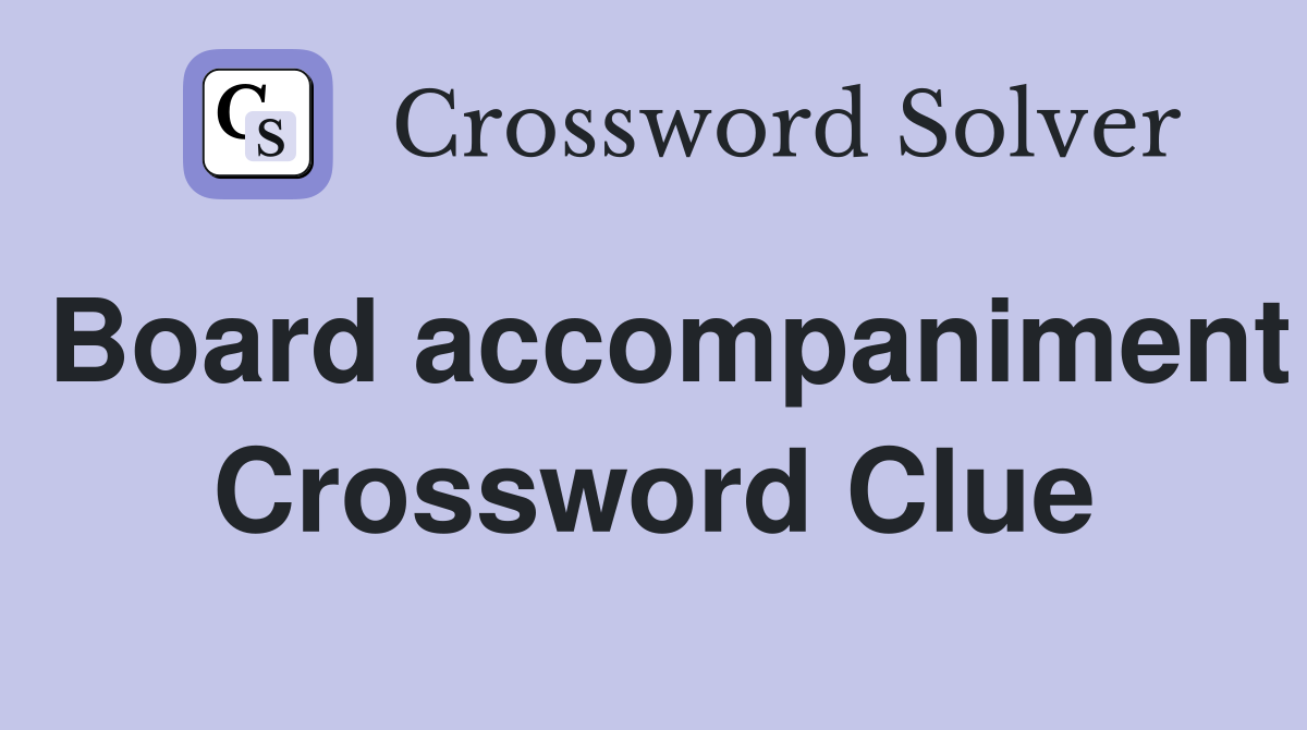 Board accompaniment Crossword Clue