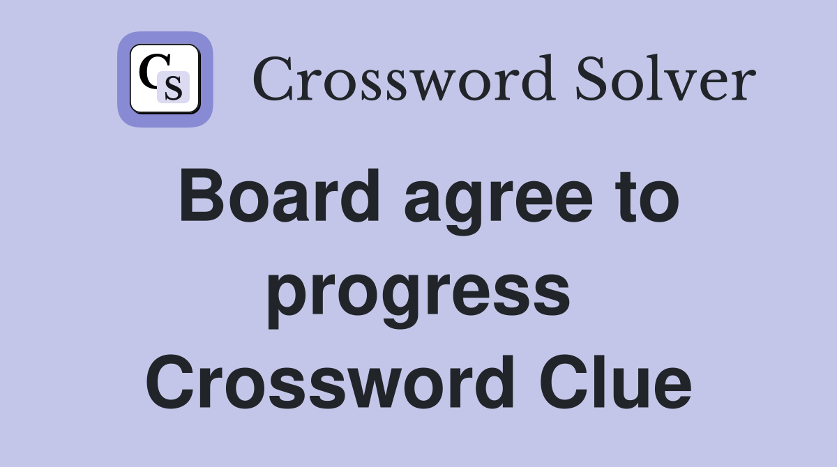 Board agree to progress Crossword Clue