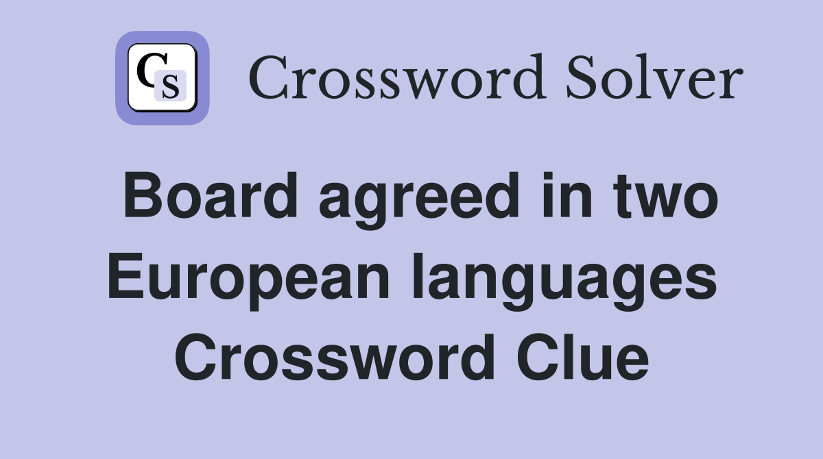 Board agreed in two European languages Crossword Clue