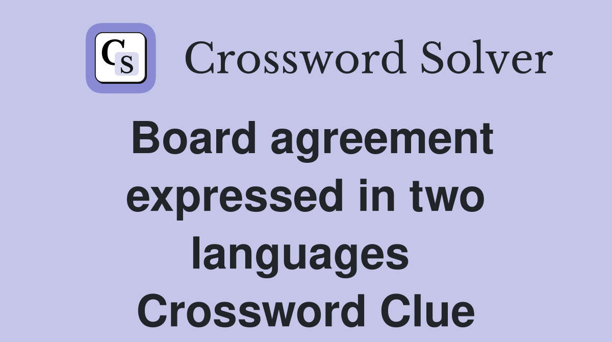 Board agreement expressed in two languages  Crossword Clue