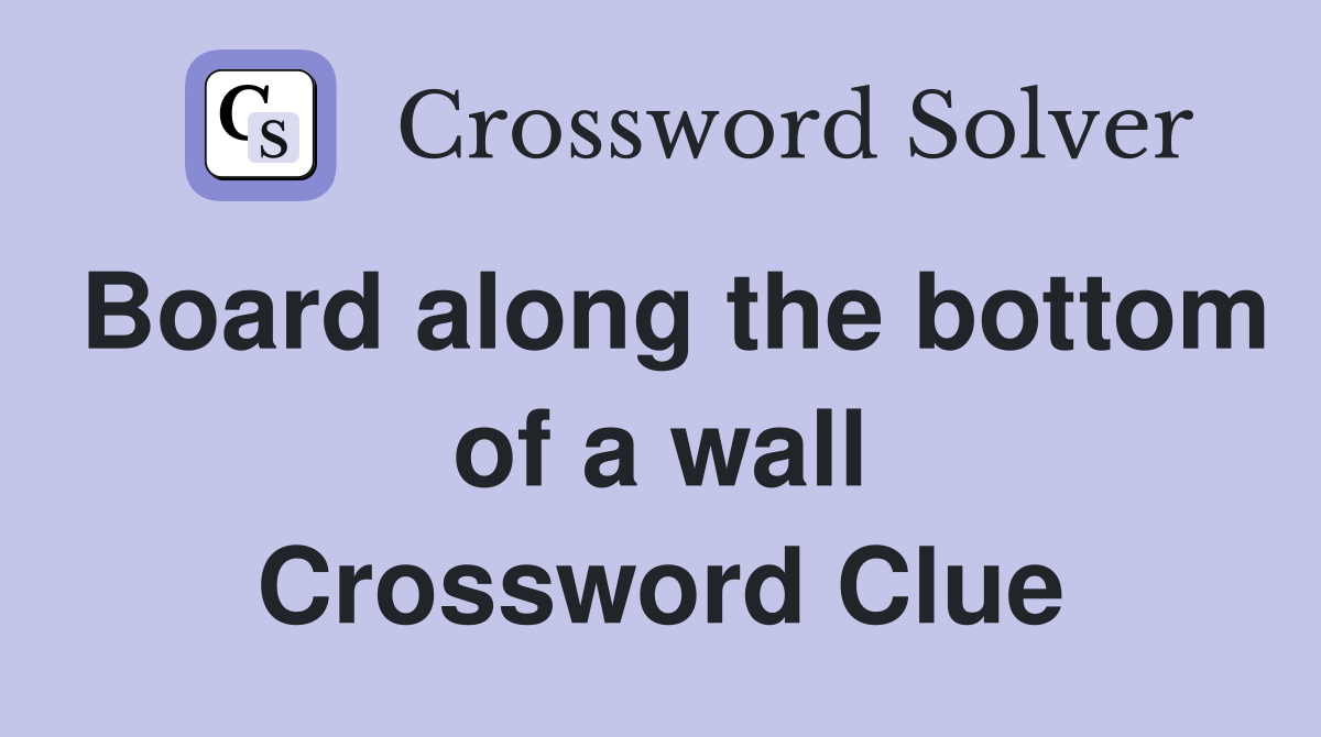 Board along the bottom of a wall Crossword Clue