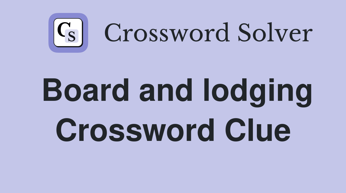 Board and lodging Crossword Clue