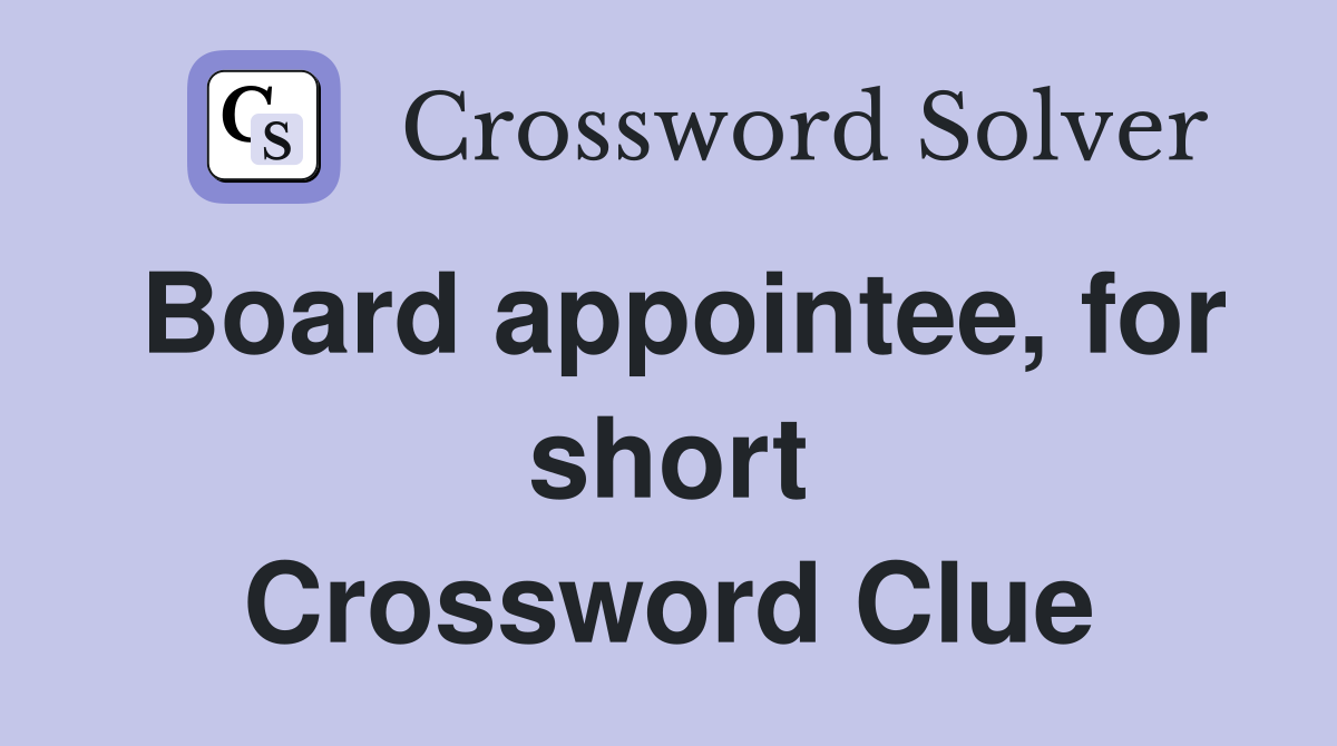 Board appointee, for short Crossword Clue