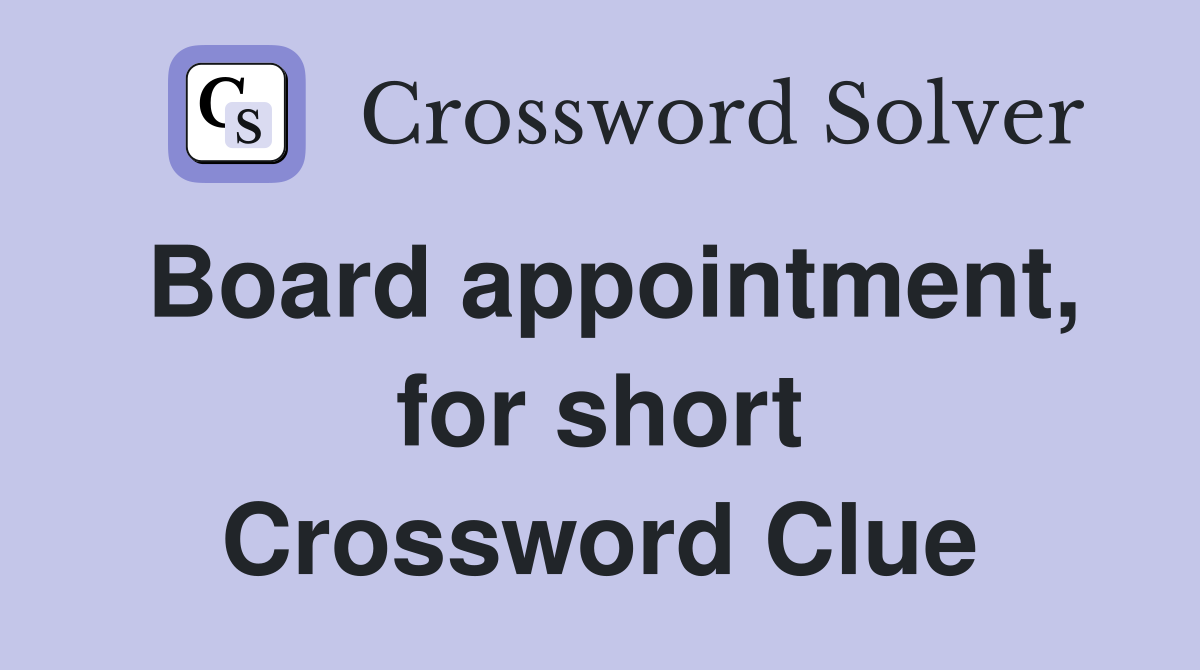 Board appointment, for short Crossword Clue