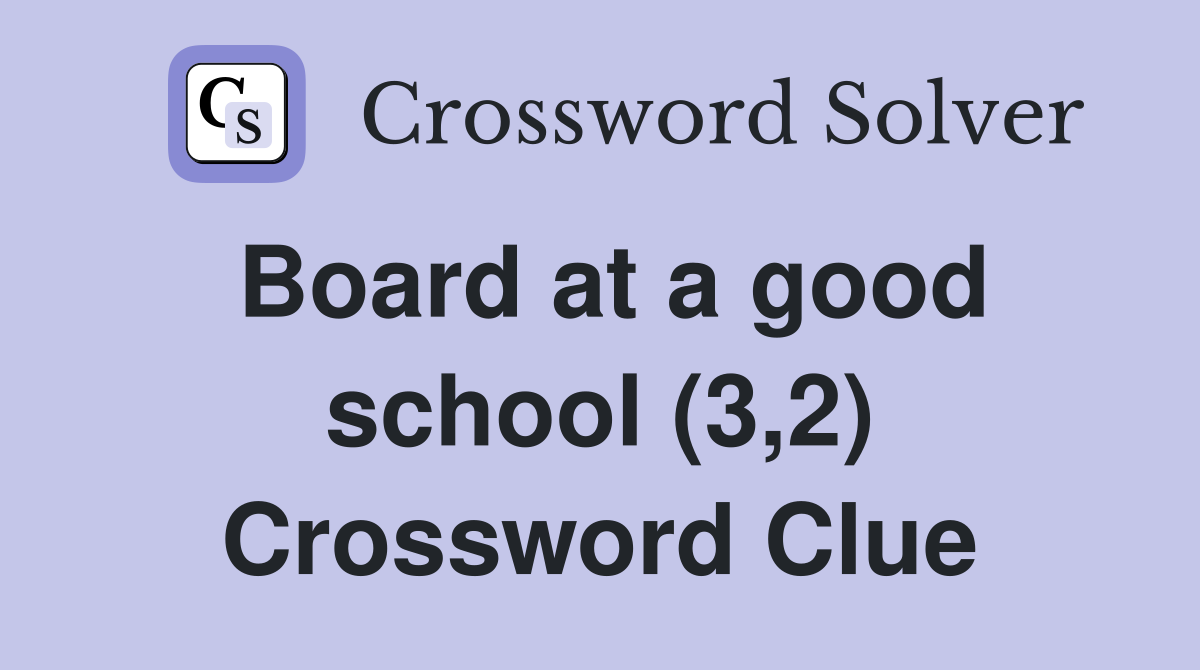 Board at a good school (3,2) Crossword Clue