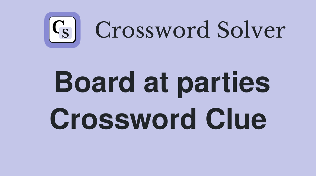 Board at parties Crossword Clue