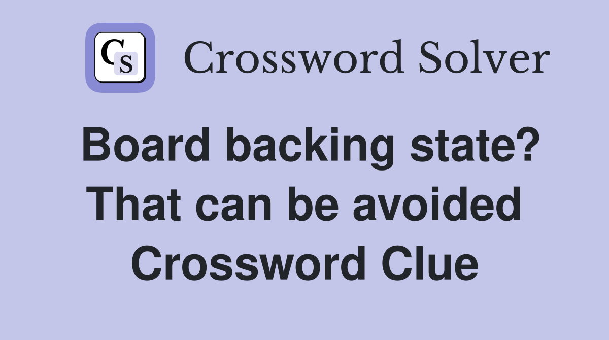 Board backing state? That can be avoided Crossword Clue