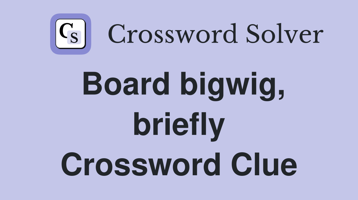 Board bigwig, briefly Crossword Clue