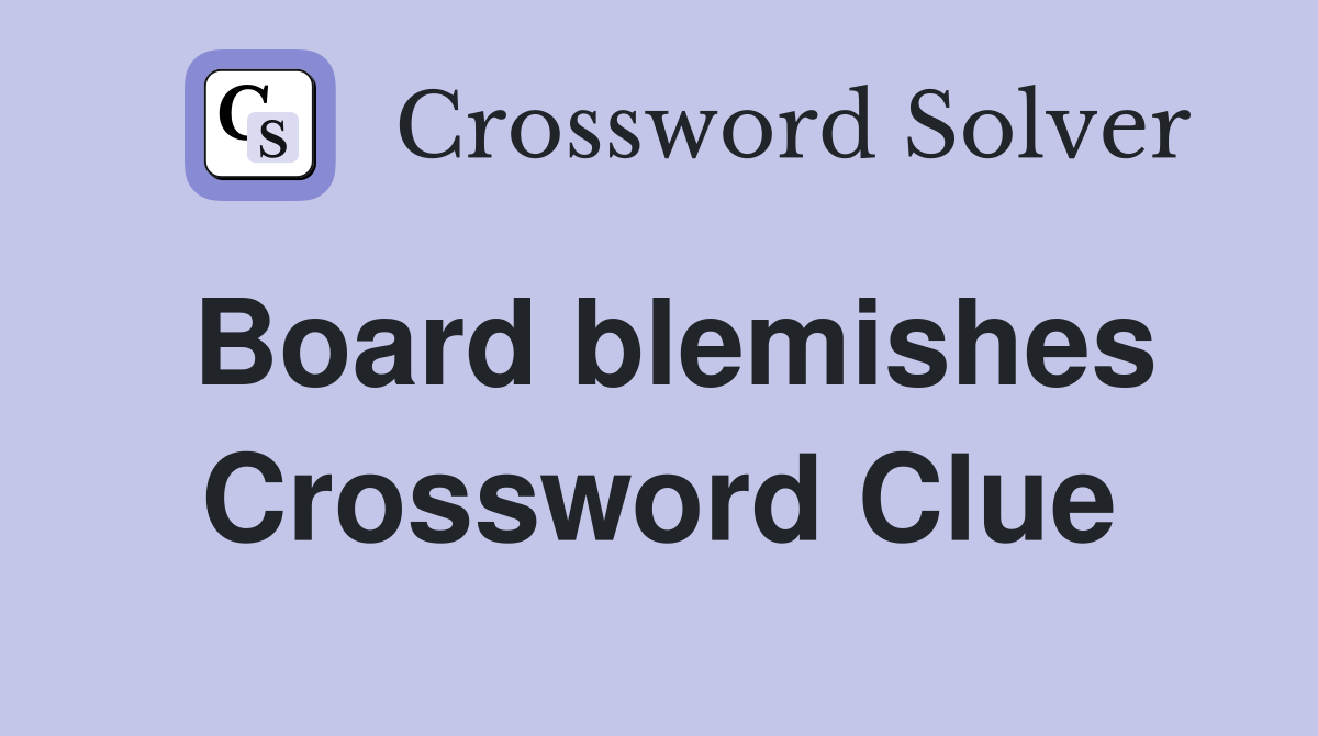 Board blemishes Crossword Clue