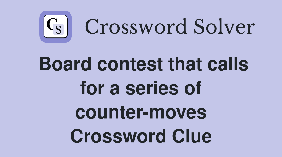 Board contest that calls for a series of counter-moves Crossword Clue