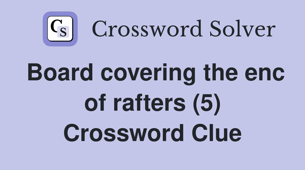 Board covering the enc of rafters (5) Crossword Clue