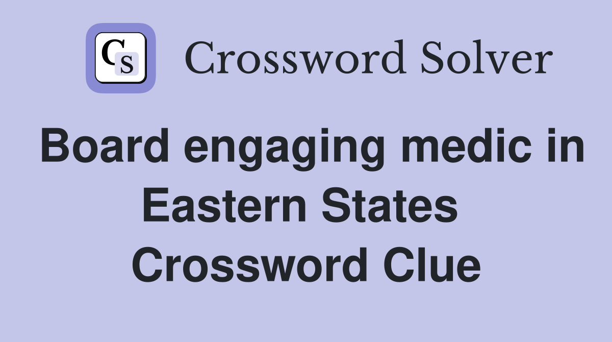 Board engaging medic in Eastern States  Crossword Clue