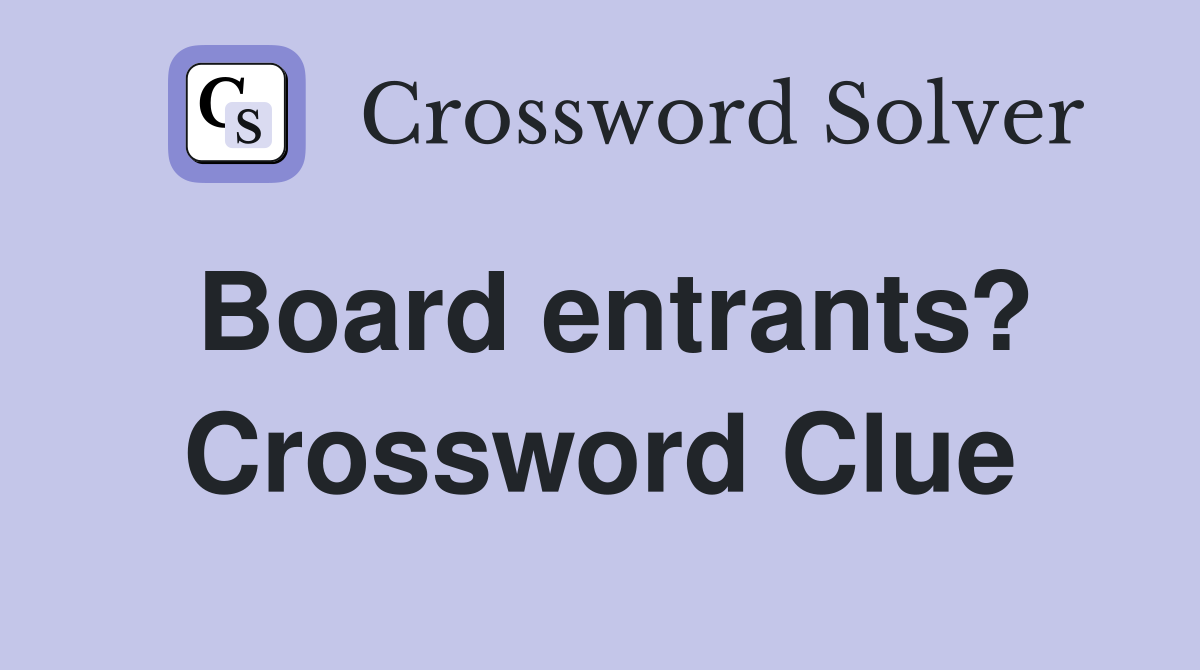 Board entrants? Crossword Clue