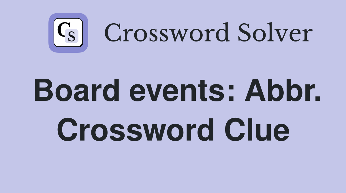 Board events: Abbr. Crossword Clue