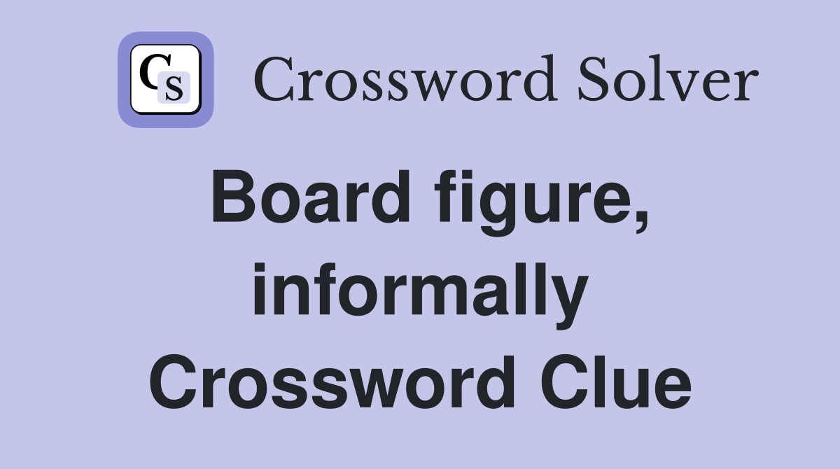 Board figure, informally Crossword Clue